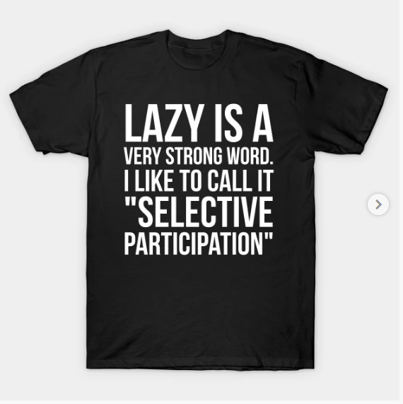 Lazy Is A Very Strong Word T shirt